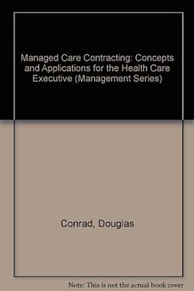 managed care contracting concepts and applications for the health care executive 1st edition douglas conrad