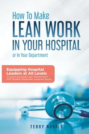 how to make lean work in your hospital or in your department 1st edition mr. terry norris 979-8986791807