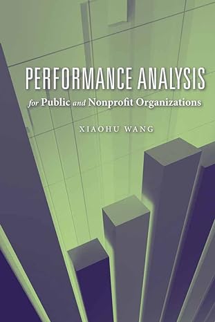 performance analysis for public and nonprofit organizations 1st edition xiaohu wang 0763751065, 978-0763751067