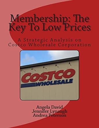 membership the key to low prices a strategic analysis on costco wholesale corporation 1st edition angela