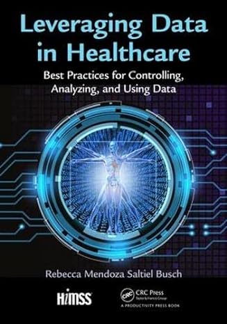 leveraging data in healthcare best practices for controlling analyzing and using data 1st edition rebecca
