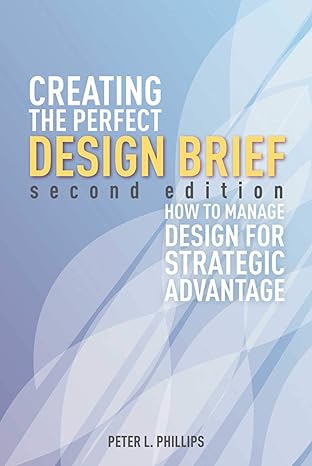 creating the perfect design brief how to manage design for strategic advantage 2nd edition peter l. phillips