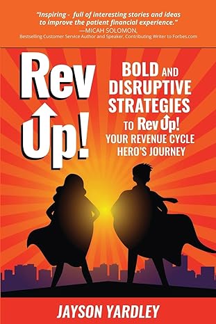 rev up bold and disruptive strategies to rev up your revenue cycle hero s journey 1st edition jayson yardley