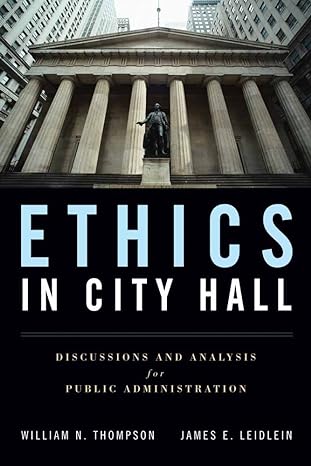 ethics in city hall discussion and analysis for public administration discussion and analysis for public