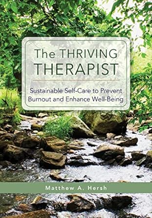 the thriving therapist sustainable self care to prevent burnout and enhance well being 1st edition matthew a.