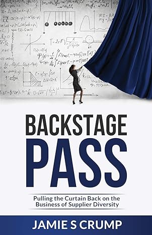 backstage pass pulling the curtain back on the business of supplier diversity 1st edition jamie s crump