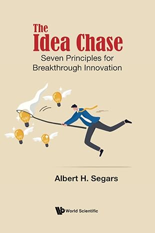 idea chase the seven principles for breakthrough innovation 1st edition albert h segars 9811268282,