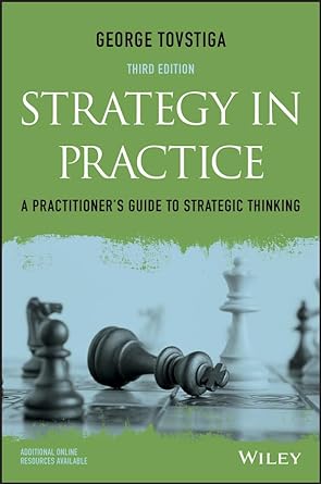 strategy in practice a practitioner s guide to strategic thinking 3rd edition george tovstiga 1119121647,