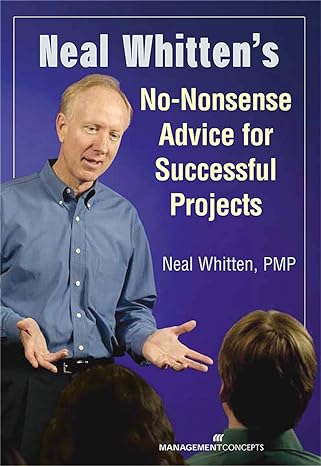 neal whitten s no nonsense advice for successful projects 1st edition neal whitten 1567261558, 978-1567261554