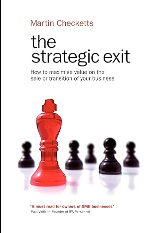 the strategic exit how to maximise value on the sale or transition of your business 1st edition martin