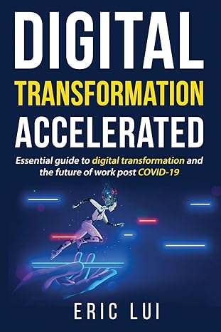 digital transformation accelerated essential guide to digital transformation and the future of work post