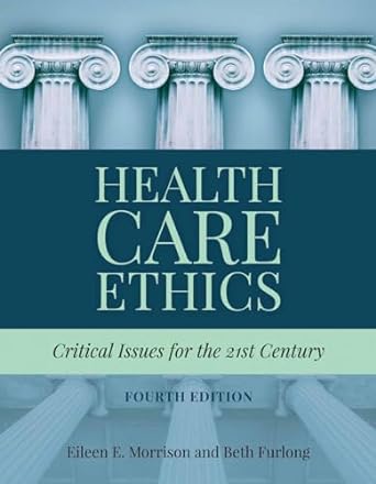 health care ethics critical issues for the 21st century 4th edition eileen e. morrison ,beth furlong