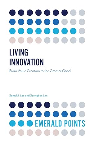 living innovation from value creation to the greater good 1st edition sang m. lee ,seongbae lim 1787567168
