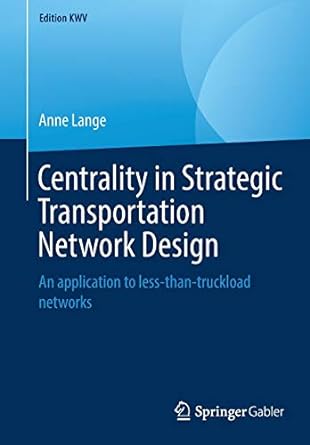 Centrality In Strategic Transportation Network Design An Application To Less Than Truckload Networks