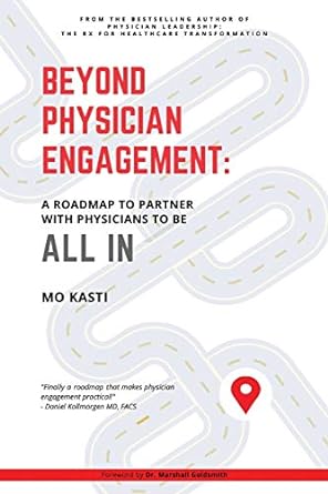 beyond physician engagement a roadmap to partner with physicians to be all in 1st edition mo kasti
