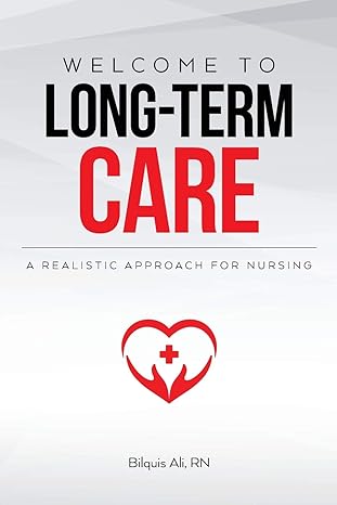 welcome to long term care a realistic approach for nursing 1st edition bilquis ali 1641115750, 978-1641115759