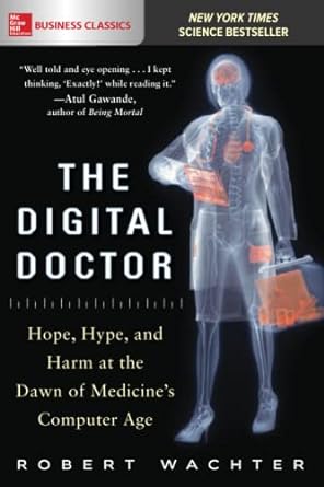the digital doctor hope hype and harm at the dawn of medicine s computer age 1st edition robert wachter