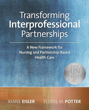 transforming interprofessional partnerships a new framework for nursing and partnership based health care 1st