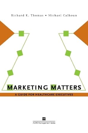 marketing matters a guide for healthcare executives 1st edition richard thomas 1567932762, 978-1567932768