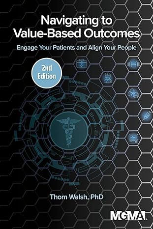 navigating to value based outcomes engage your patients and align your people 1st edition thom walsh