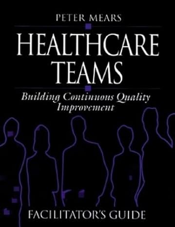 healthcare teams manual building continuous quality improvement facilitator s guide 1st edition peter mears