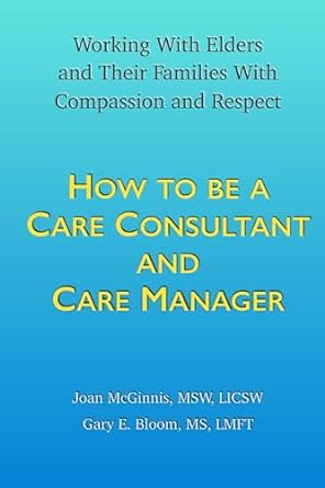 how to be a care consultant and care manager working with elders and their families with compassion and