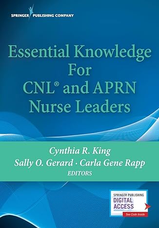 essential knowledge for cnl and aprn nurse leaders 1st edition cynthia r. king phd np msn rn cnl faan, sally
