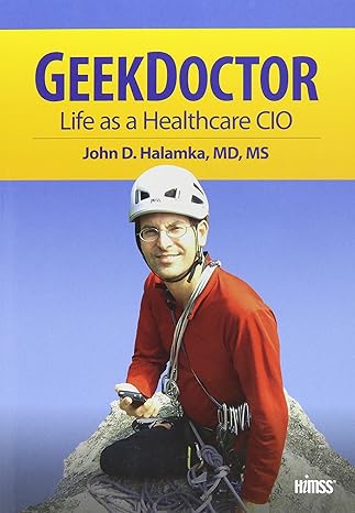 geek doctor life as healthcare cio 1st edition john d. halamka 1938904559, 978-1938904554