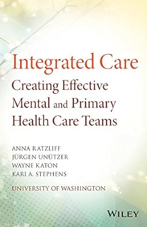 integrated care creating effective mental and primary health care teams 1st edition anna ratzliff ,jurgen