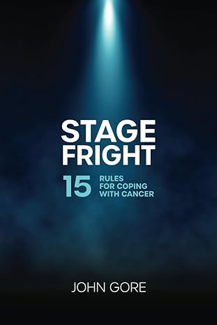 stage fright 15 rules for coping with cancer 1st edition john gore 979-8988493600