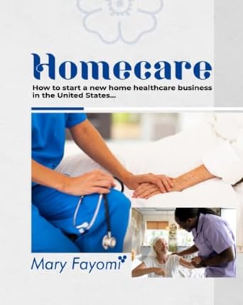 homecare how to start a new home healthcare business in united state 1st edition mary fayomi 979-8372853010