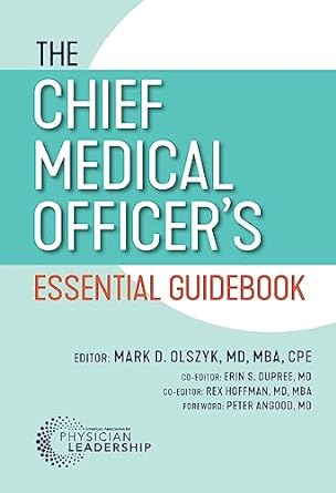 the chief medical officer s essential guidebook 1st edition mark d olszyk, peter angood 979-8985604498