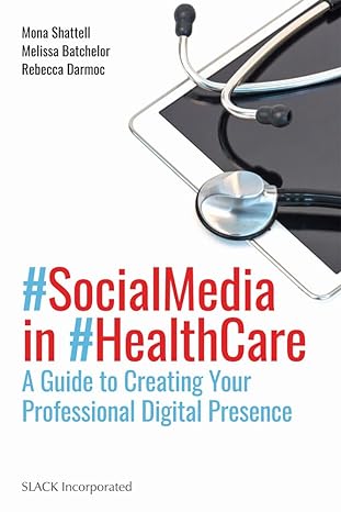 social media in health care a guide to creating your professional digital presence 1st edition mona shattell