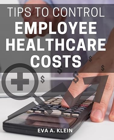 tips to control employee healthcare costs the complete guide to transforming employee healthcare delivering