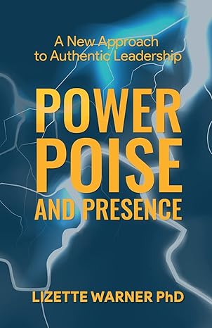 power poise and presence a new approach to authentic leadership 1st edition lizette warner 979-8889266198