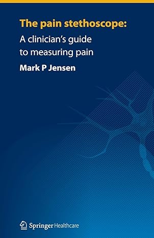 the pain stethoscope a clinician s guide to measuring pain 2011 edition mark jensen 1907673229, 978-1907673221