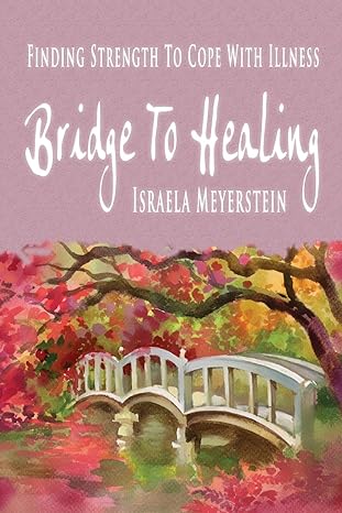 bridge to healing finding strength to cope with illness 1st edition israela meyerstein 1936778483,