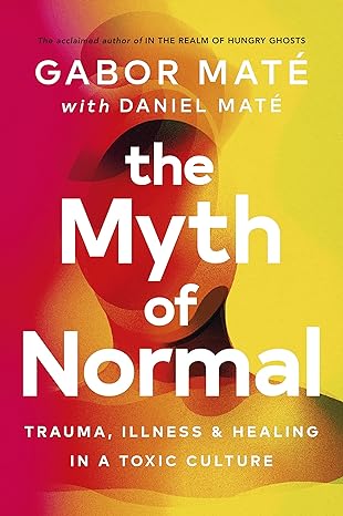 the myth of normal trauma illness and healing in a toxic culture 1st edition gabor mate ,daniel mate