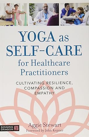 yoga as self care for healthcare practitioners 1st edition stewart 1848193963, 978-1848193963