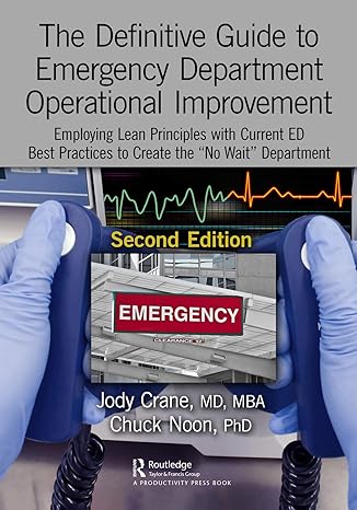 the definitive guide to emergency department operational improvement employing lean principles with current