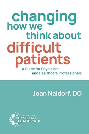 changing how we think about difficult patients a guide for physicians and healthcare professionals 1st