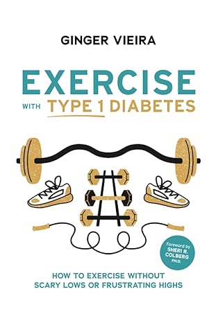 exercise with type 1 diabetes how to exercise without scary lows or frustrating highs 1st edition ginger