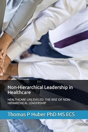 non hierarchical leadership in healthcare healthcare unleveled the rise of non hierarchical leadership 1st