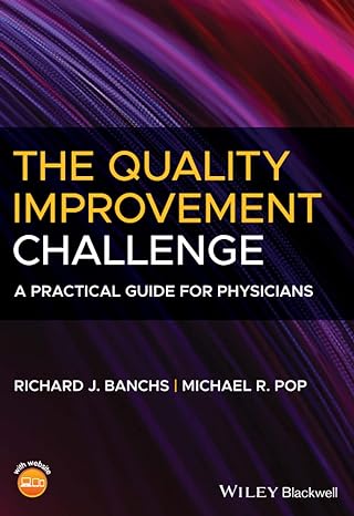 the quality improvement challenge a practical guide for physicians 1st edition richard j. banchs, michael r.