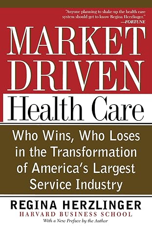 market driven health care who wins who loses in the transformation of america s largest service industry
