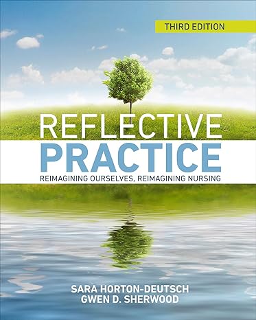 reflective practice  reimagining ourselves reimagining nursing 3rd edition sara horton deutsch, gwen d.