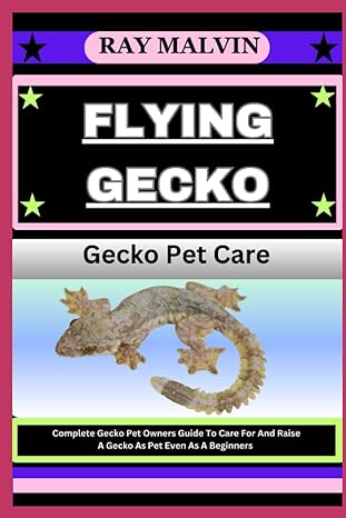 flying gecko gecko pet care complete gecko pet owners guide to care for and raise a gecko as pet even as a