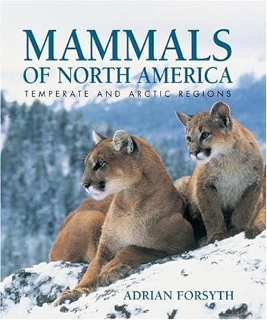 mammals of north america temperate and arctic regions 1st edition adrian forsyth 1554072336, 978-1554072330