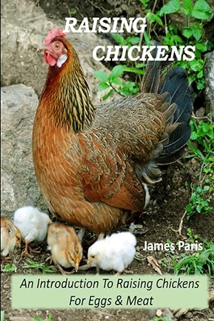 raising chickens an introduction to raising chickens for eggs and meat 1st edition james paris 1791654673,