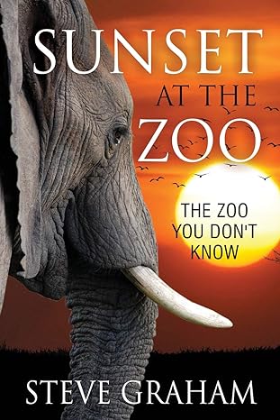 sunset at the zoo the zoo you dont know 1st edition steve graham 1941746276, 978-1941746271
